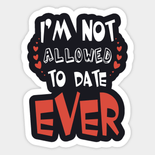 Im Not Allowed To Date Ever Wife Sticker